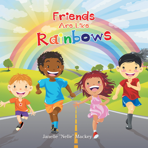 Friends Are Like Rainbows -  Janelle &  quote;  Nelle&  quote;  Mackey