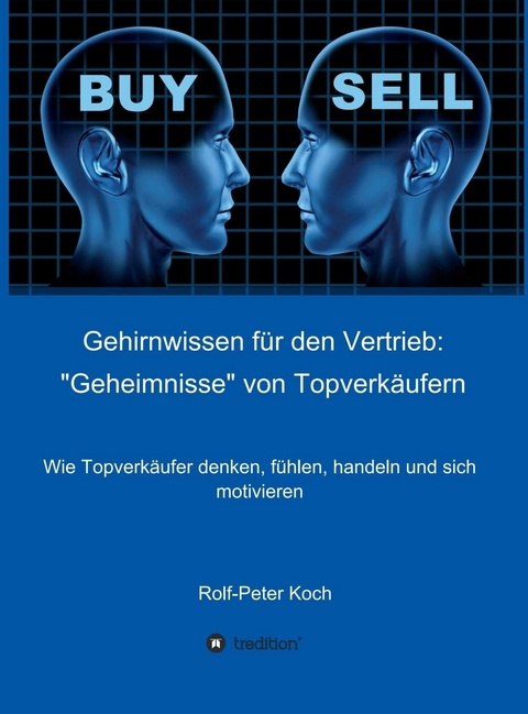 Gehirnwissen für den Vertrieb: "Geheimnisse" von Topverkäufern - Rolf-Peter Koch