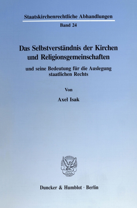 Das Selbstverständnis der Kirchen und Religionsgemeinschaften und seine Bedeutung für die Auslegung staatlichen Rechts. -  Axel Isak