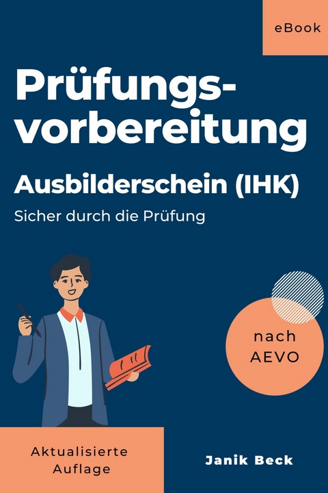 Ausbilder werden - Kompaktwissen: Ausbildereignungsverordnung (Sicher durch die Prüfung) - Janik Beck