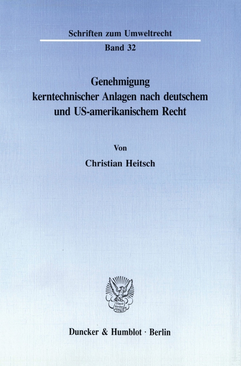 Genehmigung kerntechnischer Anlagen nach deutschem und US-amerikanischem Recht. -  Christian Heitsch