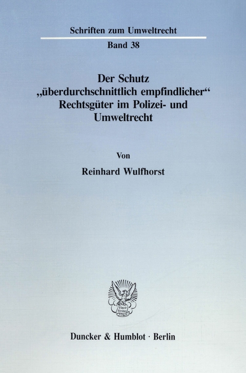 Der Schutz »überdurchschnittlich empfindlicher« Rechtsgüter im Polizei- und Umweltrecht. -  Reinhard Wulfhorst