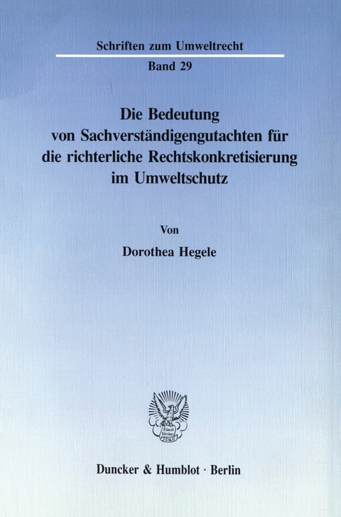 Die Bedeutung von Sachverständigengutachten für die richterliche Rechtskonkretisierung im Umweltschutz. -  Dorothea Hegele