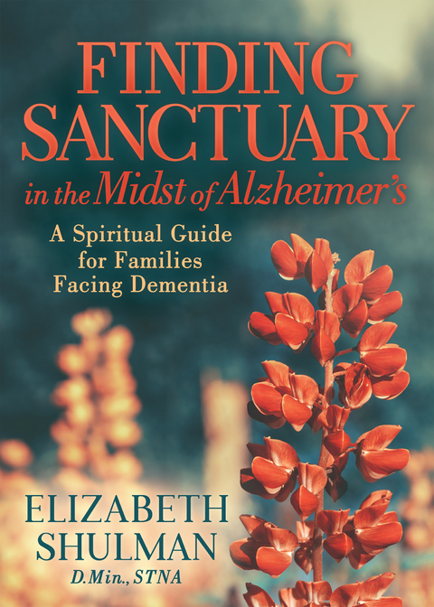 Finding Sanctuary in the Midst of Alzheimer's -  Elizabeth Shulman