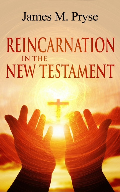 Reincarnation in the New Testament -  James Pryse
