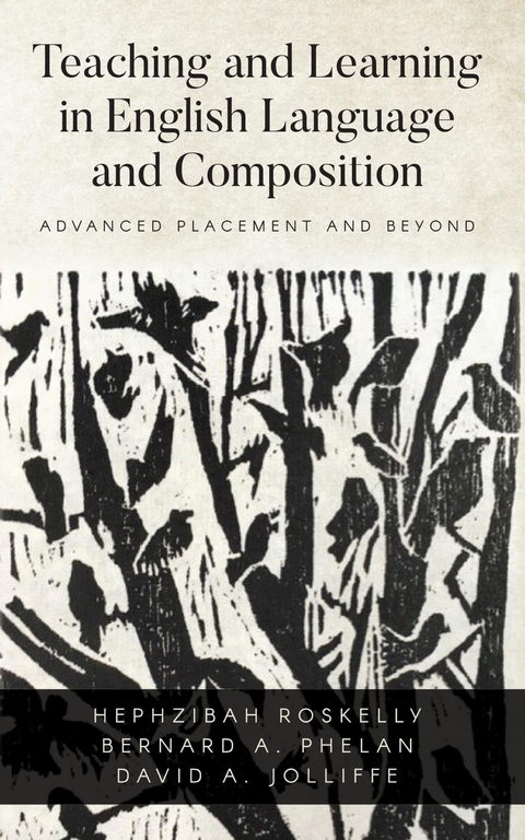 Teaching and Learning in English Language and Composition -  David A Jolliffe,  Bernard A Phelan,  Hephzibah Roskelly