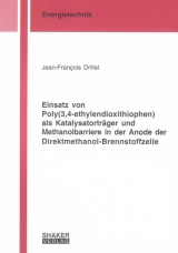 Einsatz von Poly(3,4-ethylendioxithiophen) als Katalysatorträger und Methanolbarriere in der Anode der Direktmethanol-Brennstoffzelle - Jean-François Drillet