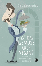 Ist das Gemüse auch vegan? Skurrile Geschichten aus dem Restaurant - Olli "Gastronomicus" Riek