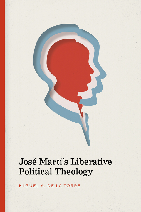 José Martí’s Liberative Political Theology - Miguel A. De La Torre