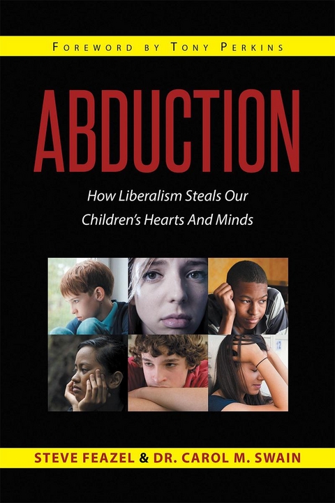 Abduction: How Liberalism Steals Our Children's Hearts And Minds -  Steven Feazel