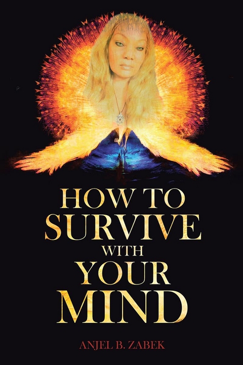 How to Survive with Your Mind -  Anjel B. Zabek