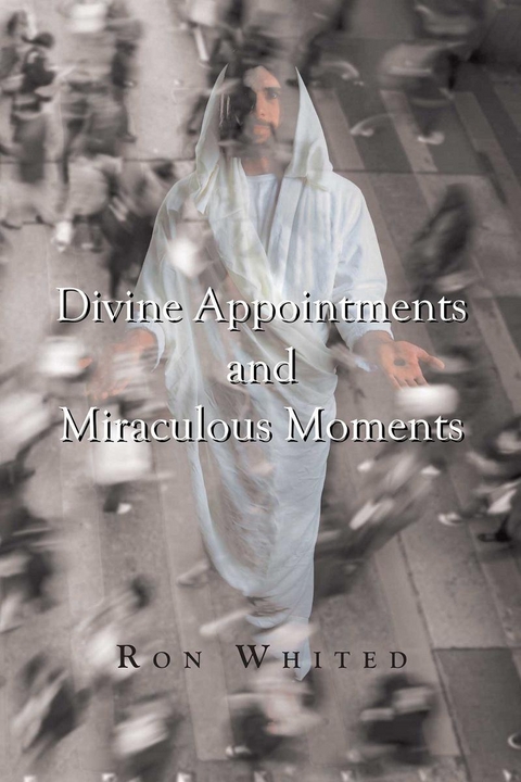 Divine Appointments and Miraculous Moments -  Ron Whited