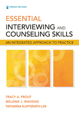 Essential Interviewing and Counseling Skills, Second Edition -  PhD Melanie J. Wadkins,  PsyD Tatianna Kufferath-Lin,  PhD Tracy A. Prout