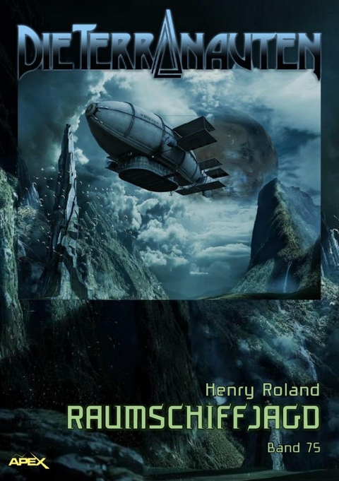 DIE TERRANAUTEN, Band 75: RAUMSCHIFFJAGD - Henry Roland