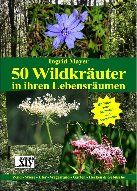 50 Wildkräuter in ihren Lebensräumen - Ingrid Mayer