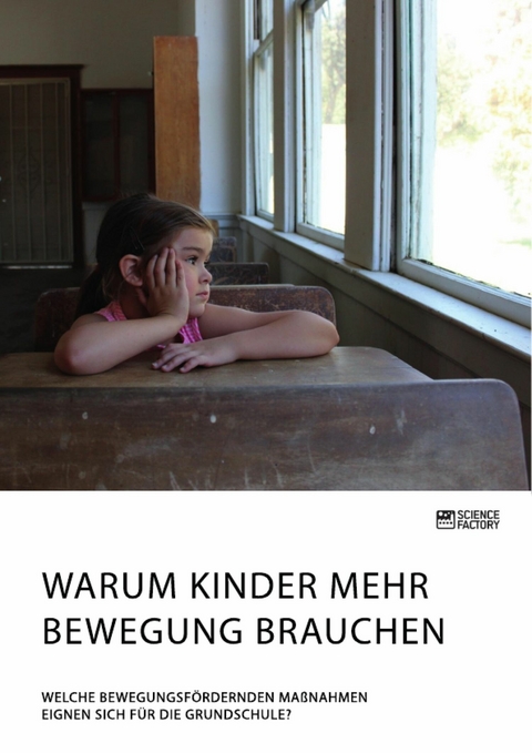 Warum Kinder mehr Bewegung brauchen. Welche bewegungsfördernden Maßnahmen eignen sich für die Grundschule?