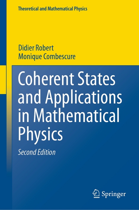 Coherent States and Applications in Mathematical Physics -  Didier Robert,  Monique Combescure