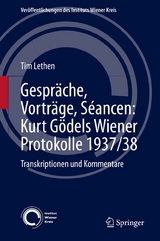 Gespräche, Vorträge, Séancen: Kurt Gödels Wiener Protokolle 1937/38 - Tim Lethen