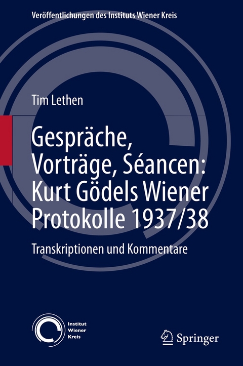 Gespräche, Vorträge, Séancen: Kurt Gödels Wiener Protokolle 1937/38 - Tim Lethen