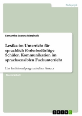 Lexika im Unterricht für sprachlich förderbedürftige Schüler. Kommunikation im sprachsensiblen Fachunterricht - Samantha Joanna Marzinzik