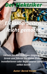 Elektroarbeiten Leicht gemacht! - Bernd Hauke