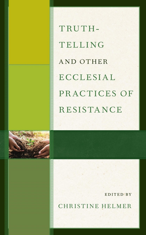 Truth-Telling and Other Ecclesial Practices of Resistance - 