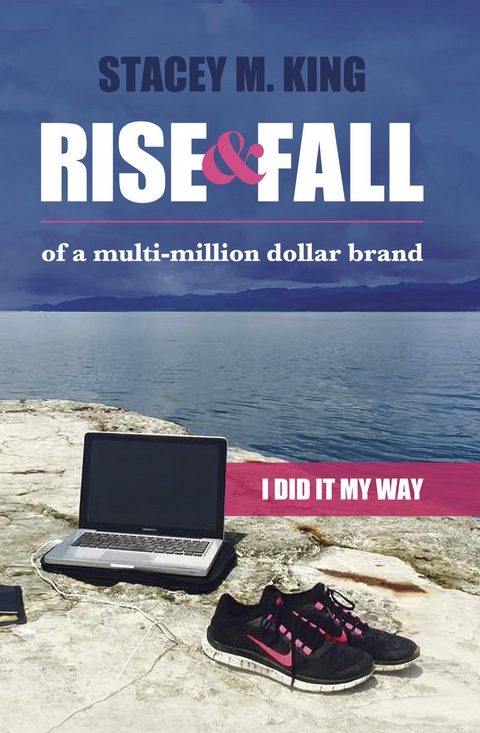 Rise and Fall of a Multi-million Dollar Brand -  Stacey M. King