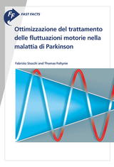 Fast Facts: Ottimizzazione del trattamento delle fluttuazioni motorie nella malattia di Parkinson - F. Stocchi, T. Foltynie