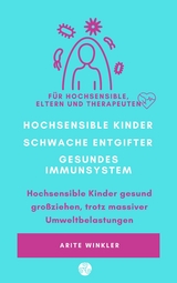 Hochsensible Kinder – schwache Entgifter - gesundes Immunsystem - Arite Winkler