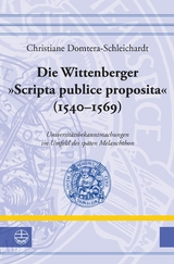 Die Wittenberger "Scripta publice proposita" (1540–1569) - Christiane Domtera-Schleichardt