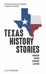 Texas History Stories; Houston, Austin, Crockett, La Salle -  E. G. Littlejohn