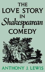 The Love Story in Shakespearean Comedy - Anthony J. Lewis