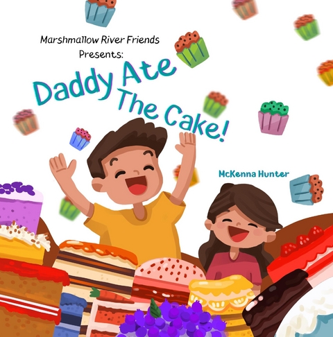 Marshmallow River Friends Presents Daddy Ate The Cake! - McKenna Hunter