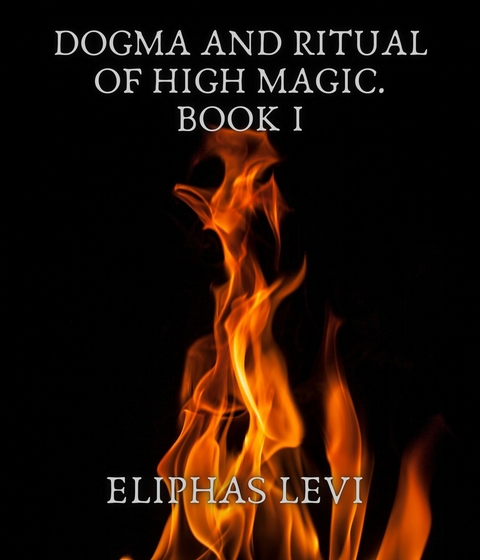 Dogma and Ritual of High Magic. Book I - Eliphas Levi