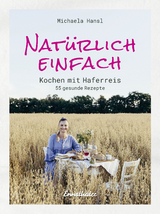 Natürlich einfach – Kochen mit Haferreis - Michaela Hansl