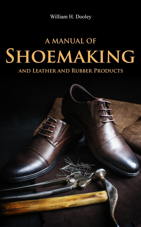 Manual of Shoemaking and Leather and Rubber Products -  William Dooley