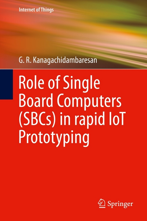 Role of Single Board Computers (SBCs) in rapid IoT Prototyping - G. R. Kanagachidambaresan