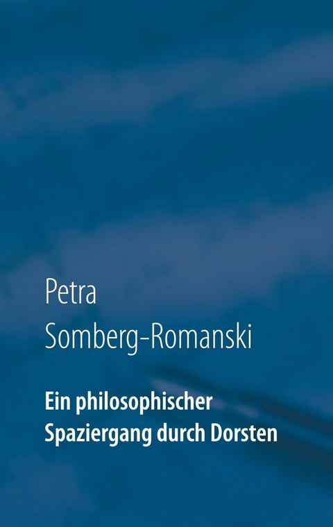 Ein philosophischer Spaziergang durch Dorsten -  Petra Somberg-Romanski
