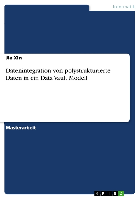 Datenintegration von polystrukturierte Daten in ein Data Vault Modell - Jie Xin