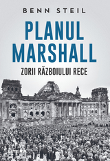 Planul Marshall: Zorii Razboiului Rece -  Benn Steil
