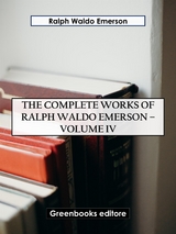 The Complete Works of Ralph Waldo Emerson – Volume IV - Ralph Waldo Emerson