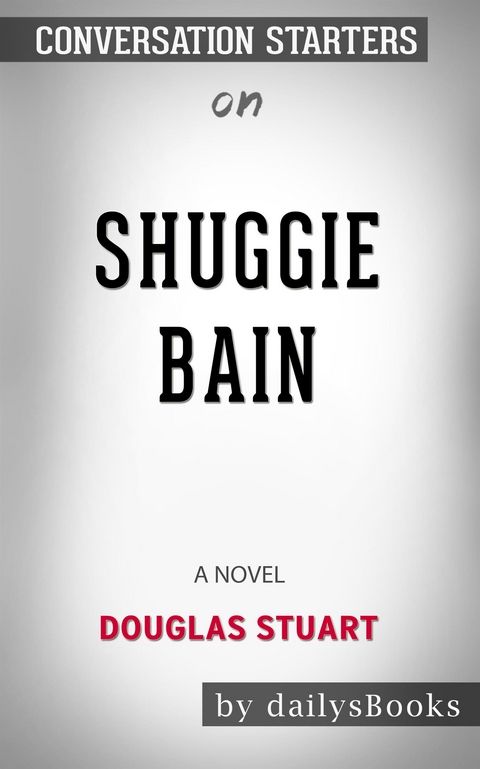 Shuggie Bain: A Novel by Douglas Stuart: Conversation Starters -  Dailybooks