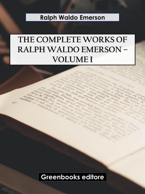 The Complete Works of Ralph Waldo Emerson – Volume I - Ralph Waldo Emerson
