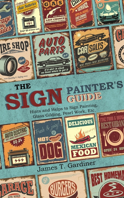 Sign Painter's Guide, or Hints and Helps to Sign Painting, Glass Gilding, Pearl Work, Etc. -  James T. Gardiner