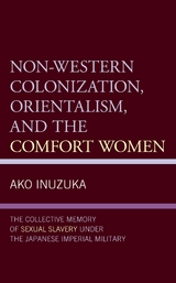 Non-Western Colonization, Orientalism, and the Comfort Women -  Ako Inuzuka