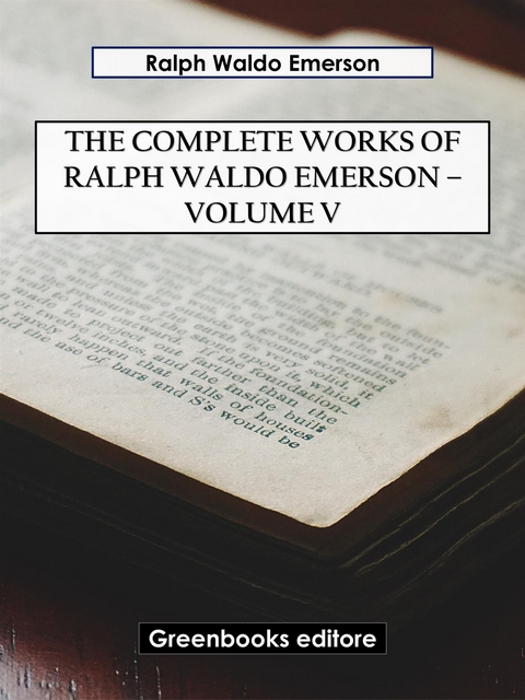 The Complete Works of Ralph Waldo Emerson – Volume V - Ralph Waldo Emerson