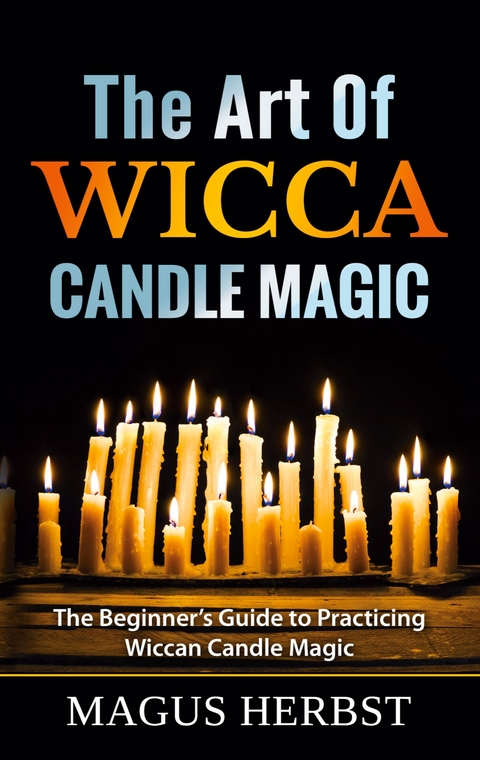 The Art Of Wicca Candle Magic - Magus Herbst