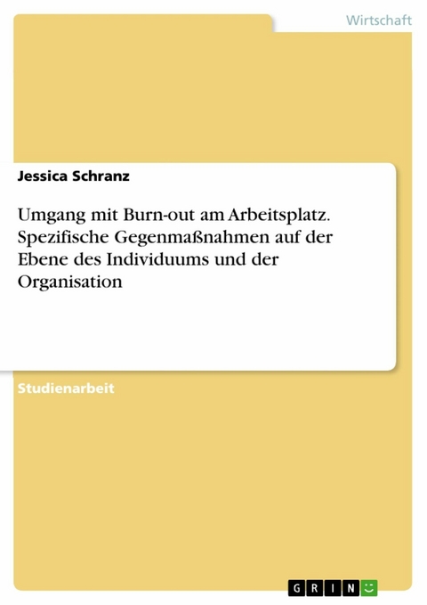 Umgang mit Burn-out am Arbeitsplatz. Spezifische Gegenmaßnahmen auf der Ebene des Individuums und der Organisation - Jessica Schranz