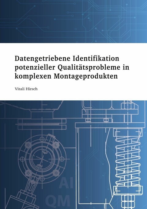 Datengetriebene Identifikation potenzieller Qualitätsprobleme in komplexen Montageprodukten -  Vitali Hirsch