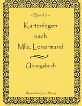 Kartenlegen nach Mlle. Lenormand - Band 5 - Alexandra L Weng